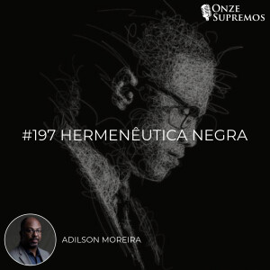 #197 Hermenêutica Negra (com Adilson Moreira)