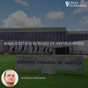 #005 O STJ e o Agravo de Instrumento (com Rodrigo Pinheiro)