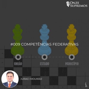 #009 Competências Federativas (com Juraci Mourão)