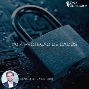 #014 Proteção de dados (com Renato Leite Monteiro)