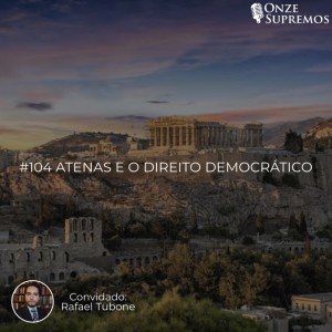 #104 Atenas e o Direito Democrático (com Rafael Tubone)