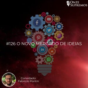 #126 O novo mercado de ideias (com Fabrício Pontin)