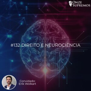 #132 Direito e Neurociência (com Erik Wolkart)