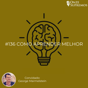 #136 Como aprender melhor (com George Marmelstein)