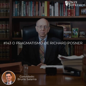 #143 O pragmatismo de Richard Posner (com Bruno Salama)