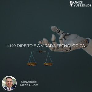 #149 Direito e a virada tecnológica (com Dierle Nunes)