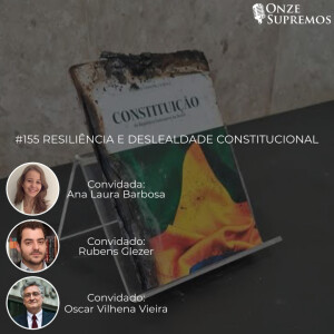 #155 Resiliência e Deslealdade Constitucional