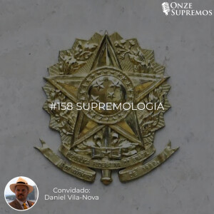 #158 Supremologia (com Daniel Vila-Nova)