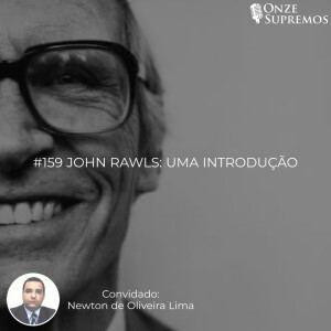 #159 John Rawls: uma introdução (com Newton de Oliveira Lima)