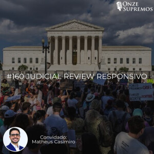 #160 Judicial Review Responsivo (com Matheus Casimiro)