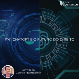 #161 ChatGPT e o futuro do Direito (com George Marmelstein)