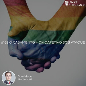 #162 O casamento homoafetivo sob ataque (com Paulo Iotti)