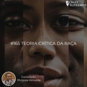 #165 Teoria Crítica da Raça (com Philippe Almeida)
