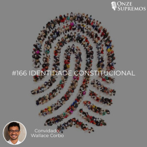 #166 Identidade Constitucional (com Wallace Corbo)