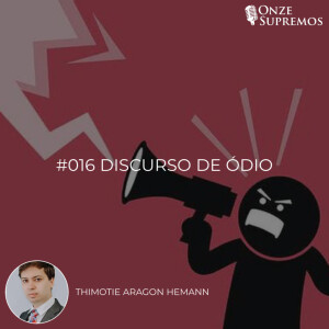 #016 Discurso de Ódio (com Thimotie Aragon Heemann)