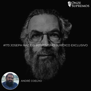 #173 Joseph Raz e o Positivismo Jurídico Exclusivo (com André Coelho)