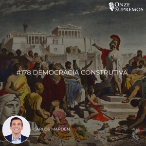 #178 Democracia Construtiva (com Carlos Marden)