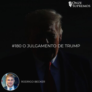 #180 O Julgamento de Trump (com Rodrigo Becker)