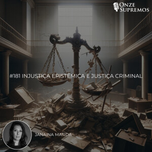 #181 Injustiça Epistêmica e Justiça Criminal (com Janaina Matida)