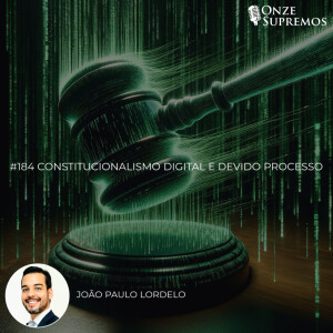 #184 Constitucionalismo Digital e Devido Processo (com João Paulo Lordelo)