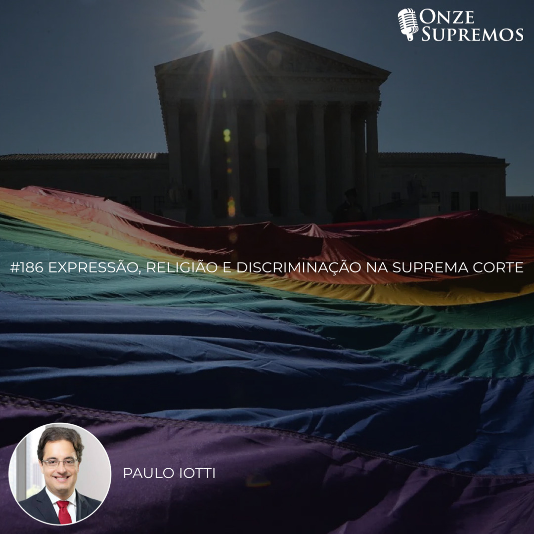 #186 Expressão, Religião e Discriminação na Suprema Corte (com Paulo Iotti)