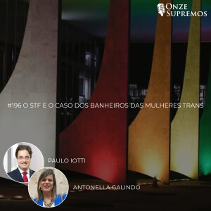 #196 O STF e o caso dos banheiros das mulheres trans (com Antonella Galindo e Paulo Iotti)