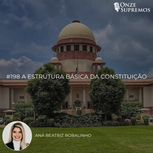 #198 A Estrutura Básica da Constituição (com Ana Beatriz Robalinho)