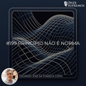 #199 Princípio não é norma (com Eduardo José da Fonseca Costa)