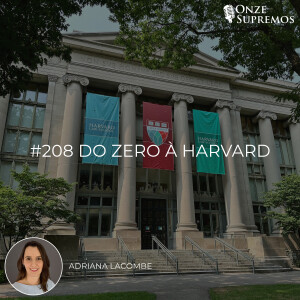 #208 Do Zero à Harvard (com Adriana Lacombe)