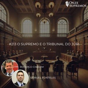 #213 O Supremo e o Tribunal do Júri (com Samuel Fonteles e Rodrigo Chemim)