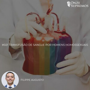 #021 Transfusão de sangue por homens homossexuais (com Filippe Augusto)