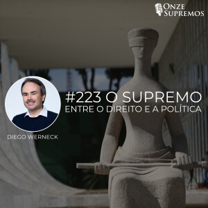 #223 O Supremo: entre o Direito e a Política (com Diego Werneck)