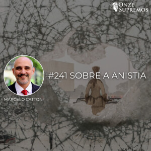 #241 Sobre a Anistia (com Marcelo Cattoni)