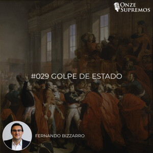 #029 Golpe de Estado (com Fernando Bizzarro)