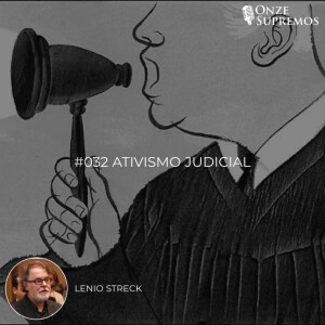 #032 Ativismo Judicial (com Lênio Streck)