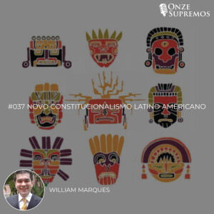 #037 Novo Constitucionalismo Latino Americano (com William Marques)