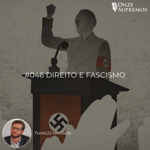 #046 Direito e Fascismo (com Thiago Hansen)