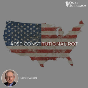 #050 Constitutional Rot (com Jack Balkin)