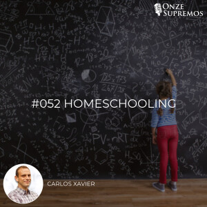 #052 Homeschooling (com Carlos Xavier)