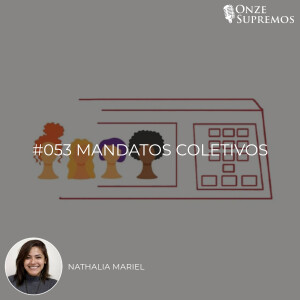 #053 Mandatos Coletivos (com Nathália Mariel)