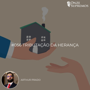 #056 Tributação da herança (com Arthur Prado)