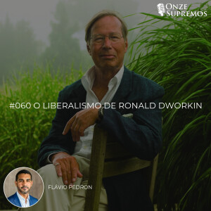 #060 O liberalismo de Ronald Dworkin (com Flávio Pedron)