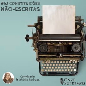 #063 Constituições não-escritas (com Estefânia Barboza)