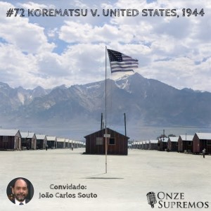 #072 Korematsu v. United States, 1944 (com João Carlos Souto)