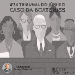 #073 Tribunal do Júri e o Caso da Boate Kiss (com Bruno Menezes)