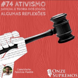 #074 Ativismo judicial e teoria dos jogos: algumas reflexões (com Fabrício Pontin)