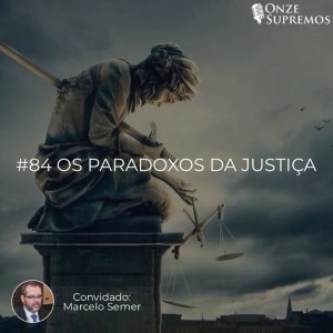 #084 Os Paradoxos da Justiça (com Marcelo Semer)