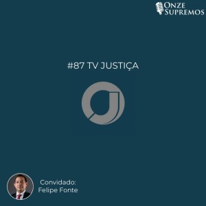 #087 TV Justiça (com Felipe Fonte)