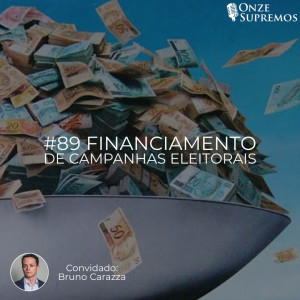 #89 Financiamento de campanhas eleitorais (com Bruno Carazza)