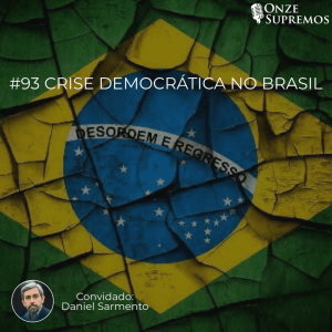 #093 Crise Democrática no Brasil (com Daniel Sarmento)